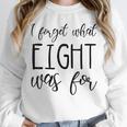 I Forget What 8 Was For Nostalgia Vintage Humor Unisex Sweatshirt I Forget What 8 Was For Nostalgia Vintage Humor Unisex Sweatshirt