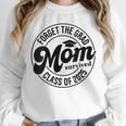 Forget The Grad Mom Survived Class Of 2025 Graduation 2025 Unisex Sweatshirt