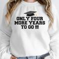 Only Four More Years To Go Middle School Graduation Unisex Sweatshirt