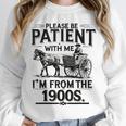 Funny Fathers Day Funny Please Be Patient I'm From The 1900s Unisex Sweatshirt