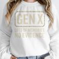 Gen X Lots Of Memories No Evidence Retro Nostalgia Unisex Sweatshirt Gen X Lots Of Memories No Evidence Retro Nostalgia Unisex Sweatshirt