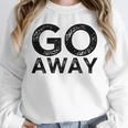 Go Away Sarcastic Antisocial Introvert Saying Unisex Sweatshirt