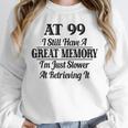 I Have A Great Memory But Slow Retrieval 99th Birthday Unisex Sweatshirt I Have A Great Memory But Slow Retrieval 99th Birthday Unisex Sweatshirt