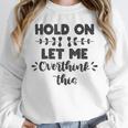 Hold On Let Me Overthink This Anxiety Women Introvert Unisex Sweatshirt Hold On Let Me Overthink This Anxiety Women Introvert Unisex Sweatshirt