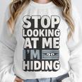 Humor For Introverts Stop Looking At Me I'm Hiding Graphic Unisex Sweatshirt Humor For Introverts Stop Looking At Me I'm Hiding Graphic Unisex Sweatshirt
