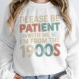 Humor Retro Please Be Patient With Me I'm From The 1900s Premium Unisex Sweatshirt Humor Retro Please Be Patient With Me I'm From The 1900s Premium Unisex Sweatshirt