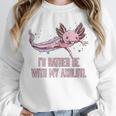 Id Rather Be With My Axolotl Salamander Introvert Unisex Sweatshirt Id Rather Be With My Axolotl Salamander Introvert Unisex Sweatshirt