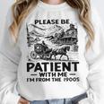 I'm From The 1900s Please Be Patient With Me Unisex Sweatshirt