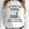 I'm From The 1900s And Yes It's Definitely Past By Bedtime Unisex Sweatshirt