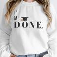 I'm Done College High School Graduation Senior Unisex Sweatshirt