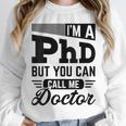 I'm A PhD Call Me Doctor Doctorate Degree Graduation Unisex Sweatshirt