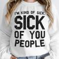 Introvert Men Women Sarcastic Saying Sick Of People Unisex Sweatshirt