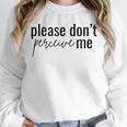 Introverted Don't Please Perceive Me Relatable Unisex Sweatshirt Introverted Don't Please Perceive Me Relatable Unisex Sweatshirt