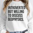 Introverted Geophysicist Geophysics Introvert Unisex Sweatshirt Introverted Geophysicist Geophysics Introvert Unisex Sweatshirt