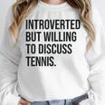 Introverted Tennis Player Tennis Introvert Unisex Sweatshirt Introverted Tennis Player Tennis Introvert Unisex Sweatshirt