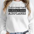 Introverted But Willing To Discuss Airplanes Aviation Unisex Sweatshirt Introverted But Willing To Discuss Airplanes Aviation Unisex Sweatshirt
