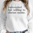 Introverted But Willing To Discuss Anime Unisex Sweatshirt
