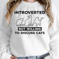 Introverted But Willing To Discuss Cats Introvert Shy Unisex Sweatshirt