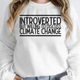 Introverted Willing To Discuss Climate Change Unisex Sweatshirt