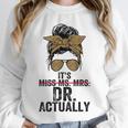It's Miss Ms Mrs Dr Actually Doctor Graduation Appreciation Unisex Sweatshirt