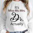 It's Miss Ms Mrs Dr Actually Doctor Graduation Unisex Sweatshirt