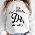 It's Miss Ms Mrs Dr Actually Doctor Graduation Women Unisex Sweatshirt