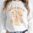 Joke Please Be Patient With Me I'm From The 1900s Tee Unisex Sweatshirt Joke Please Be Patient With Me I'm From The 1900s Tee Unisex Sweatshirt