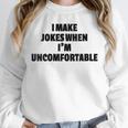 I Make Jokes When Im Uncomfortable Sarcastic Introvert Unisex Sweatshirt I Make Jokes When Im Uncomfortable Sarcastic Introvert Unisex Sweatshirt