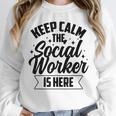 Keep Calm The Social Worker Is Here Graduation Work Job Unisex Sweatshirt
