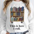 Librarian Book Return Cart This Is How I Roll Unisex Sweatshirt