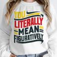 You Literally Mean Figuratively Grammar Teacher Book Writers Unisex Sweatshirt