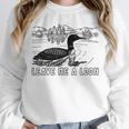 Loon Bird Pun Leave Me A Loon Nature For Introverts Unisex Sweatshirt Loon Bird Pun Leave Me A Loon Nature For Introverts Unisex Sweatshirt