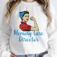 Memory Care Director Not For The Weak Nurse Worker Unisex Sweatshirt Memory Care Director Not For The Weak Nurse Worker Unisex Sweatshirt