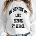 In Memory Of Life Before PT School Unisex Sweatshirt