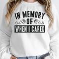 In Memory Of When I Cared Irony Saying Unisex Sweatshirt In Memory Of When I Cared Irony Saying Unisex Sweatshirt
