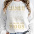 Men Women Please Be Patient With Me I'm From The 1900s Premium Unisex Sweatshirt Men Women Please Be Patient With Me I'm From The 1900s Premium Unisex Sweatshirt