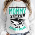 My Mommy Did It And She Did It For Me Graduation Graduate Unisex Sweatshirt