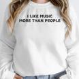 I Like Music More Than People Introverts Musicians Unisex Sweatshirt