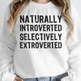 Naturally Introverted Selectively ExtrovertedIntrovert Joke Unisex Sweatshirt