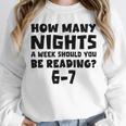 How Many Nights A Week Should You Be Reading 6-7 Book Lover Unisex Sweatshirt