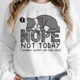 Nope Not Today Tomorrow's Not Looking Good Either Introverts Unisex Sweatshirt