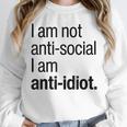 I Am Not Anti Social I Am Anti Idiot Introvert Saying Unisex Sweatshirt