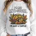 Not Anti Social Im Just A Turtle Sarcastic Introvert Humor Unisex Sweatshirt Not Anti Social Im Just A Turtle Sarcastic Introvert Humor Unisex Sweatshirt