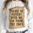 Old People Joke Please Be Patient With Me I'm From The 1900s Unisex Sweatshirt