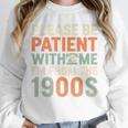 Old People Please Be Patient With Me I'm From The 1900s Premium Unisex Sweatshirt