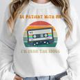 Be Patient With Me I'm From The 1900s Birthday Premium Unisex Sweatshirt