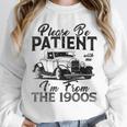 Be Patient With Me I'm From The 1900s Cool Vintage Car Lover Unisex Sweatshirt Be Patient With Me I'm From The 1900s Cool Vintage Car Lover Unisex Sweatshirt