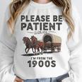 Be Patient With Me I'm From The 1900s Horse-Drawn Wagon Unisex Sweatshirt Be Patient With Me I'm From The 1900s Horse-Drawn Wagon Unisex Sweatshirt