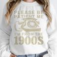 Patient Me I'm From The 1900s Premium Unisex Sweatshirt Patient Me I'm From The 1900s Premium Unisex Sweatshirt
