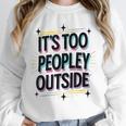 Too Peopley Outside Introvert Quote Unisex Sweatshirt Too Peopley Outside Introvert Quote Unisex Sweatshirt